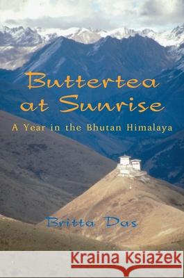 Buttertea at Sunrise: A Year in the Bhutan Himalaya Britta Das 9781550026801 Dundurn Press - książka