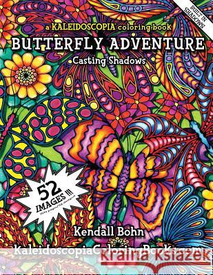 Butteryfly Adventure: A Kaleidoscopia Coloring Book: Casting Shadows Kendall Bohn August Stewart Johnston Kaleidoscopia Coloring Books 9781518797170 Createspace - książka
