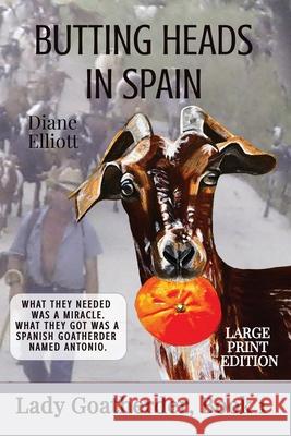 Butting Heads in Spain - LARGE PRINT: Lady Goatherder Diane Elliott 9781922476586 Ant Press - książka
