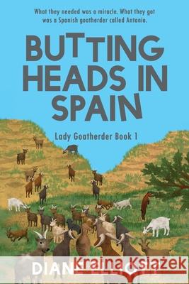 Butting Heads in Spain: Lady Goatherder Diane Elliott 9781922476562 Ant Press - książka