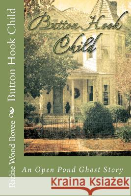 Button Hook Child: An Open Pond Ghost Story Rickie Wood-Bovee 9780981892245 Three Bars Publishing - książka