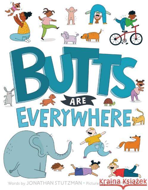 Butts Are Everywhere Jonathan Stutzman Heather Fox 9780525514510 G.P. Putnam's Sons Books for Young Readers - książka