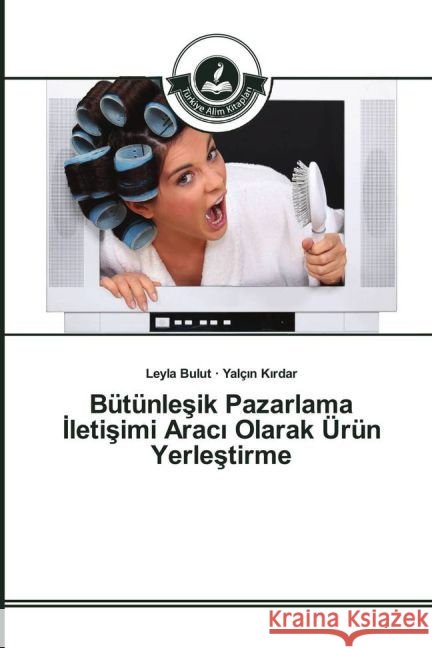 Bütünlesik Pazarlama letisimi Arac Olarak Ürün Yerlestirme Bulut, Leyla; K rdar, Yalç n 9783639813708 Türkiye Alim Kitaplar - książka