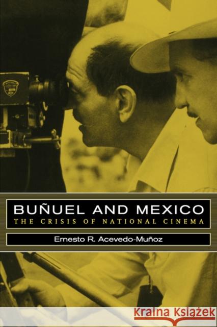 Buñuel and Mexico: The Crisis of National Cinema Acevedo-Muñoz, Ernesto R. 9780520239524 University of California Press - książka