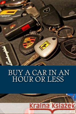 Buy a car in an hour or less: Don't go to a car dealership before you read this! John Earl 9781492204459 Createspace Independent Publishing Platform - książka