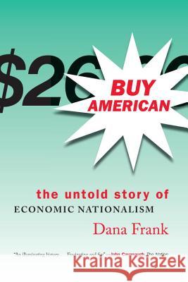 Buy American-The Untold Story of Economic Nationalism Frank, Dana 9780807047118 Beacon Press - książka