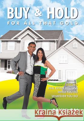 Buy and Hold for All That Gold: Simple Steps to Real Estate Millions Rahul Rai 9781493137794 Xlibris Corporation - książka