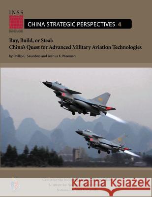 Buy, Build, or Steal: China's Quest for Advanced Military Aviation Technologies Phillip C. Saunders Joshua K. Wiseman 9781478130468 Createspace - książka