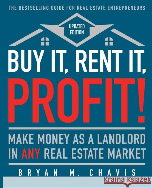 Buy It, Rent It, Profit! (Updated Edition): Make Money as a Landlord in Any Real Estate Market Bryan M. Chavis 9781501145827 Touchstone Books - książka