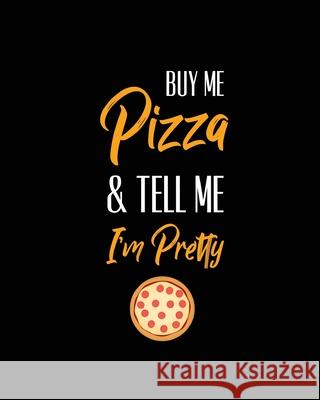 Buy Me Pizza & Tell Me I'm Pretty, Pizza Review Journal: Record & Rank Restaurant Reviews, Expert Pizza Foodie, Prompted Pages, Remembering Your Favor Amy Newton 9781649441225 Amy Newton - książka