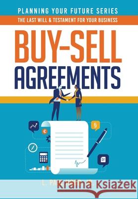 Buy-Sell Agreements: The Last Will & Testament for Your Business L. Paul, Jr. Hood 9781647043452 Paul Hood Services - książka