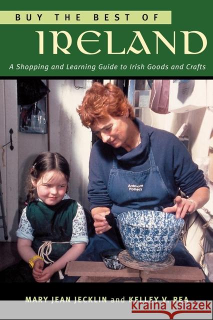 Buy the Best of Ireland: A Shopping and Learning Guide to Irish Goods and Crafts Jecklin, Mary Jean 9781570984365 Roberts Rinehart Publishers - książka