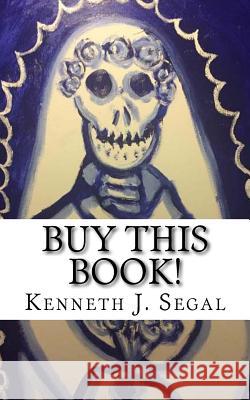 Buy This Book!: A collection of original poems Segal, Kenneth J. 9781545072295 Createspace Independent Publishing Platform - książka