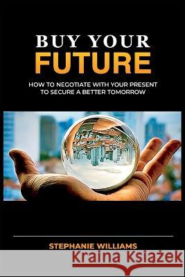 Buy Your Future Stephanie Williams 9798365054134 Independently Published - książka