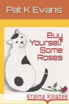 Buy Yourself Some Roses Pat K. Evans 9781980698791 Independently Published - książka
