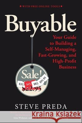 Buyable: Your Guide to Building a Self-Managing, Fast-Growing, and High-Profit Business Steve I. Preda 9780998447872 Amershire Publishing - książka