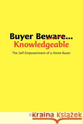 Buyer Be Knowledgable: The Self Empowerment of a Home Buyer Miller, Bud 9781425107529 Trafford Publishing - książka