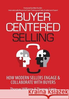 Buyer-Centered Selling: How Modern Sellers Engage & Collaborate with Buyers Thomas Williams Thomas Saine 9781948974042 Strategic Dynamics - książka