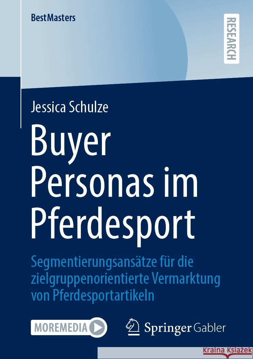 Buyer Personas Im Pferdesport: Segmentierungsans?tze F?r Die Zielgruppenorientierte Vermarktung Von Pferdesportartikeln Jessica Schulze 9783658483555 Springer Gabler - książka