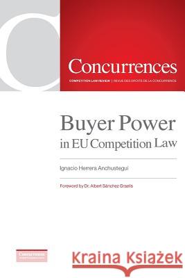 Buyer Power in EU Competition Law Ignacio Herrera Anchustegui, Albert Sánchez Graells 9781939007247 Institute of Competition Law - książka