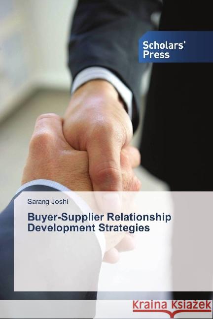 Buyer-Supplier Relationship Development Strategies Joshi, Sarang 9783659840432 Scholar's Press - książka