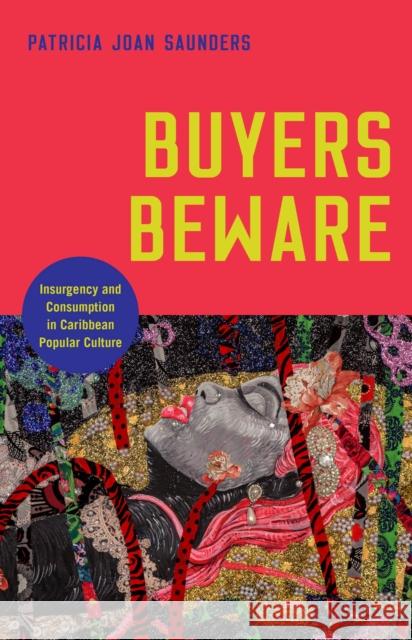 Buyers Beware: Insurgency and Consumption in Caribbean Popular Culture Patricia Joan Saunders 9780813571232 Rutgers University Press - książka