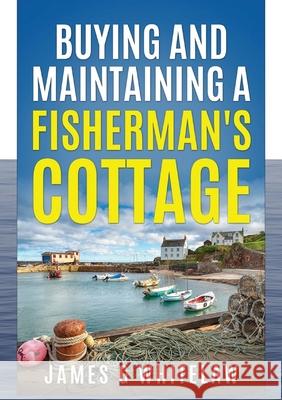 Buying and Maintaining a Fishermans Cottage James G. Whitelaw 9781914590023 Swackie Ltd - książka