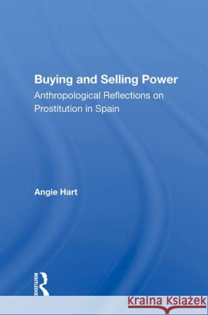 Buying and Selling Power: Anthropological Reflections on Prostitution in Spain Angie Hart   9780367009823 Routledge - książka