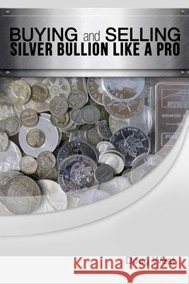 Buying and Selling Silver Bullion Like a Pro Doug West 9781505378139 Createspace - książka