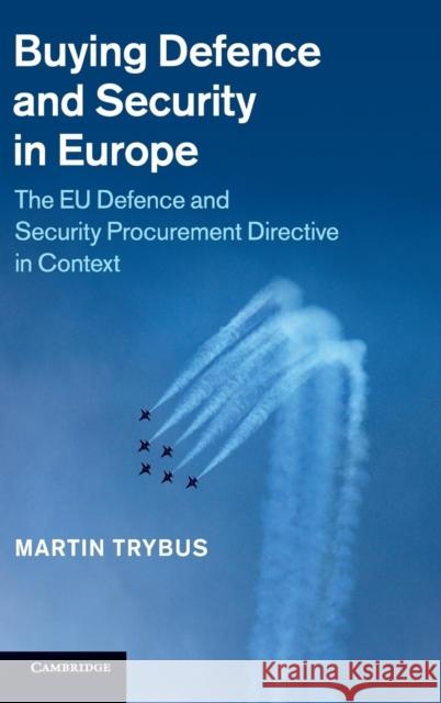 Buying Defence and Security in Europe: The Eu Defence and Security Procurement Directive in Context Trybus, Martin 9781107002500 CAMBRIDGE UNIVERSITY PRESS - książka