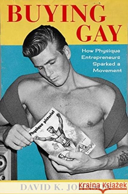 Buying Gay: How Physique Entrepreneurs Sparked a Movement David K. Johnson 9780231189118 Columbia University Press - książka