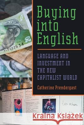 Buying into English : Language and Investment in the New Capitalist World Catherine Prendergast 9780822943464 University of Pittsburgh Press - książka