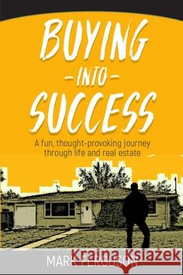 Buying Into Success: A fun, thought-provoking journey through life and real estate. Mark Ferguson, Greg Helmerick 9781099528064 Independently Published - książka