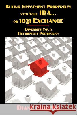 Buying Investment Properties with Your IRA...or 1031 Exchange Diversify Your Retirement Portfolio! Diane Moberg   9781432784843 Outskirts Press - książka