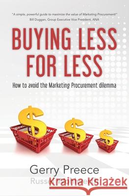 Buying Less for Less: How to avoid the Marketing Procurement dilemma Russel Wohlwerth Gerry Preece 9780985442743 Buckdale Publishing - książka