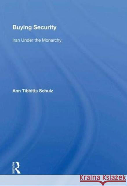 Buying Security: Iran Under the Monarchy Ann Tibbitts Schulz   9780367012687 Routledge - książka