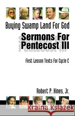 Buying Swamp Land for God: First Lesson Sermons for Pentecost Last Third, Cycle C Robert P. Hine Robert P. Hines Jr. Robert P. Hines 9780788010347 CSS Publishing Company - książka