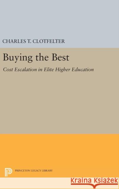 Buying the Best: Cost Escalation in Elite Higher Education Charles T. Clotfelter 9780691631080 Princeton University Press - książka