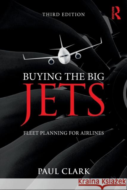 Buying the Big Jets: Fleet Planning for Airlines Paul Clark 9781138749825 Routledge - książka