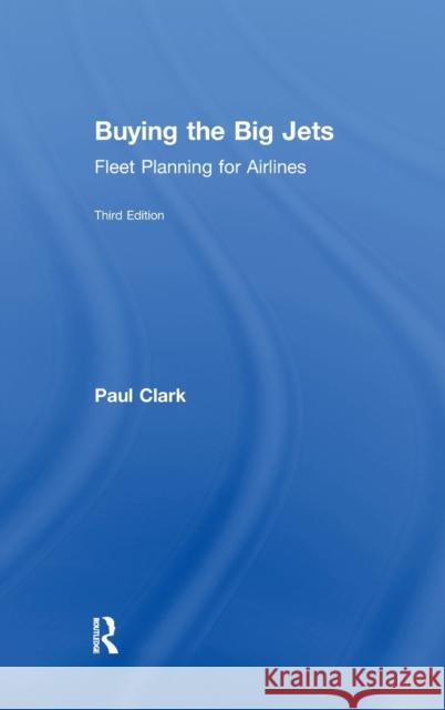 Buying the Big Jets: Fleet Planning for Airlines Paul Clark 9781472458735 Routledge - książka