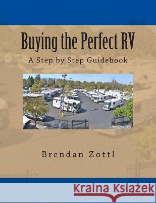 Buying the Perfect RV: A Step by Step Guidebook Brendan Zottl 9781495498046 Createspace - książka
