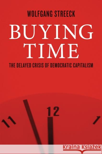 Buying Time : The Delayed Crisis of Democratic Capitalism Wolfgang Streeck 9781781685495 Verso - książka