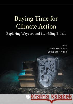 Buying Time for Climate Action: Exploring Ways Around Stumbling Blocks Vasbinder, Jan Wouter 9789811249181 World Scientific Publishing Company - książka