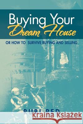 Buying Your Dream House: Or How To Survive Buying And Selling Red, Rubi 9781469187860 Xlibris Corporation - książka