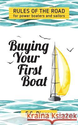 Buying Your First Boat: Rules of the Road for Power Boaters and Sailors F. C. Pierce 9780976276401 Random Bits - książka