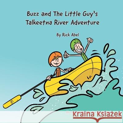 Buzz and The Little Guy's Talkeetna River Adventure Rick Abel Martin Scott Dirk 9780578371825 Calinkery, LLC - książka
