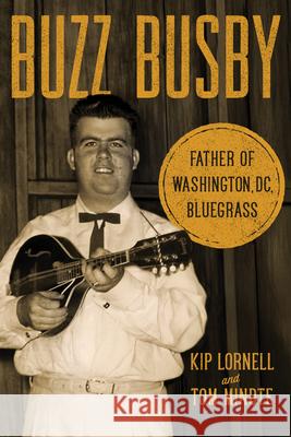 Buzz Busby: Father of Washington, DC, Bluegrass Kip Lornell Tom Mindte 9780252089534 University of Illinois Press - książka