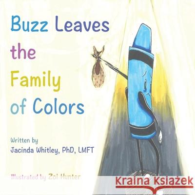 Buzz Leaves the Family of Colors Jacinda Whitley Zoi Hunter 9781736193709 Jacinda Whitley - książka