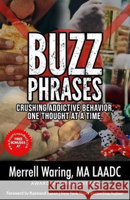 Buzz Phrases: Crushing Addictive Behavior, One Thought at a Time Merrell Waring 9781687284365 Independently Published - książka