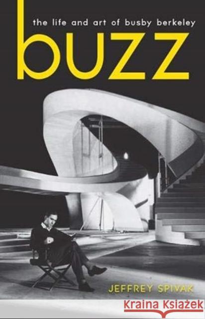 Buzz: The Life and Art of Busby Berkeley Spivak, Jeffrey 9780813154084 The University Press of Kentucky - książka
